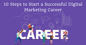10 Steps to Start a Successful Digital Marketing Career